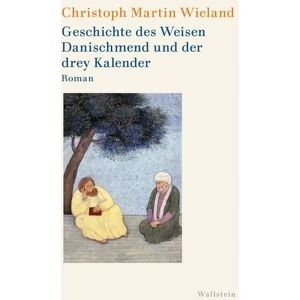Wallstein Verlag Geschichte des Weisen Danischmend und der drey Kalender Wallstein Verlag Geschichte des Weisen Danischmend und der drey Kalender