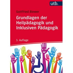 Utb GmbH Grundlagen der Heilpädagogik und Inklusiven Pädagogik Utb GmbH Grundlagen der Heilpädagogik und Inklusiven Pädagogik