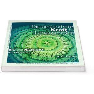 Verlag Bewusstes Dasein Die unsichtbare Kraft in Lebensmitteln, BIO und NICHTBIO im Vergleich Verlag Bewusstes Dasein Die unsichtbare Kraft in Lebensmitteln, BIO und NICHTBIO im Vergleich