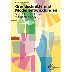 Europa-Lehrmittel Grundschnitte und Modellentwicklungen - Schnittkonstruktion für Damenmode Europa-Lehrmittel Grundschnitte und Modellentwicklungen - Schnittkonstruktion für Damenmode