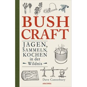 Anaconda Bushcraft. Jagen, Sammeln, Kochen in der Wildnis Anaconda Bushcraft. Jagen, Sammeln, Kochen in der Wildnis