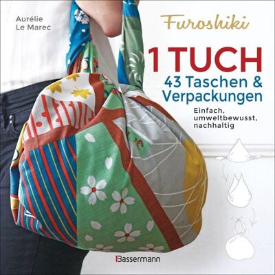 Bassermann Furoshiki. Ein Tuch - 43 Taschen und Verpackungen. Einfach, umweltbewußt, nachhaltig Bassermann Furoshiki. Ein Tuch - 43 Taschen und Verpackungen. Einfach, umweltbewußt, nachhaltig