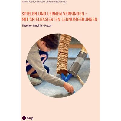 hep verlag Spielen und Lernen verbinden - mit spielbasierten Lernumgebungen hep verlag Spielen und Lernen verbinden - mit spielbasierten Lernumgebungen