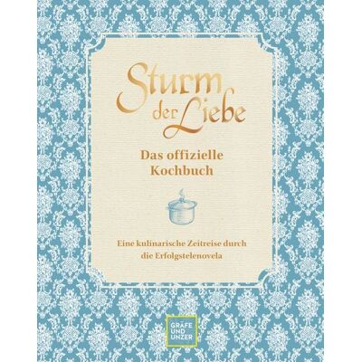 Gräfe und Unzer Autorenverlag Das offizielle Sturm der Liebe-Kochbuch Gräfe und Unzer Autorenverlag Das offizielle Sturm der Liebe-Kochbuch