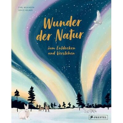 Prestel Wunder der Natur zum Entdecken und Verstehen Prestel Wunder der Natur zum Entdecken und Verstehen