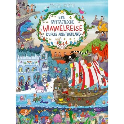 Magellan Eine fantastische Wimmelreise durchs Abenteuerland Magellan Eine fantastische Wimmelreise durchs Abenteuerland