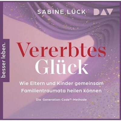 Der Audio Verlag Vererbtes Glück: Wie Eltern und Kinder gemeinsam Familientraumata heilen können – Die Generation-Code-Methode – Mit einem Vorwort von Laura Malina Seiler und einer Empfehlung von Verena König Der Audio Verlag Vererbtes Glück: Wie Eltern und Kinder gemeinsam Familientraumata heilen können – Die Generation-Code-Methode – Mit einem Vorwort von Laura Malina Seiler und einer Empfehlung von Verena König