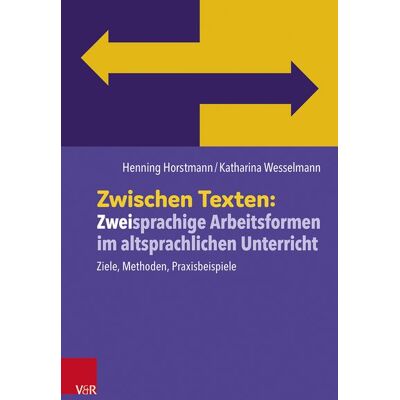 Vandenhoeck + Ruprecht Zwischen Texten: Zweisprachige Arbeitsformen im altsprachlichen Unterricht Vandenhoeck + Ruprecht Zwischen Texten: Zweisprachige Arbeitsformen im altsprachlichen Unterricht