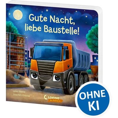 Loewe Gute Nacht, liebe Baustelle! Loewe Gute Nacht, liebe Baustelle!