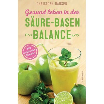 Anaconda Gesund leben in der Säure-Basen-Balance. Mit zahlreichen Rezepten Anaconda Gesund leben in der Säure-Basen-Balance. Mit zahlreichen Rezepten