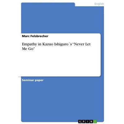 GRIN Empathy in Kazuo Ishiguro´s "Never Let Me Go" GRIN Empathy in Kazuo Ishiguro´s "Never Let Me Go"