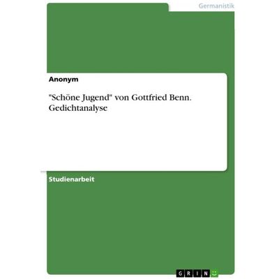 GRIN "Schöne Jugend" von Gottfried Benn. Gedichtanalyse GRIN "Schöne Jugend" von Gottfried Benn. Gedichtanalyse