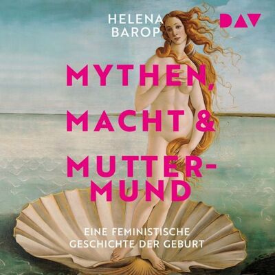 Der Audio Verlag Mythen, Macht und Muttermund. Eine feministische Geschichte der Geburt Der Audio Verlag Mythen, Macht und Muttermund. Eine feministische Geschichte der Geburt