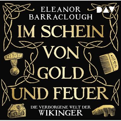 Der Audio Verlag Im Schein von Gold und Feuer. Die verborgene Welt der Wikinger Der Audio Verlag Im Schein von Gold und Feuer. Die verborgene Welt der Wikinger