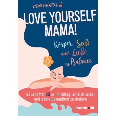 Humboldt Verlag Love yourself, Mama! Humboldt Verlag Love yourself, Mama!