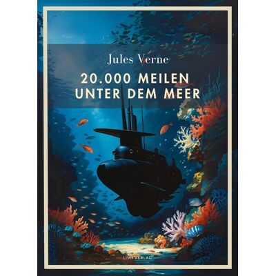 Liwi Literatur- Und Wissenschaftsverlag Jules Verne: 20.000 Meilen unter dem Meer. Vollständige Neuausgabe Liwi Literatur- Und Wissenschaftsverlag Jules Verne: 20.000 Meilen unter dem Meer. Vollständige Neuausgabe