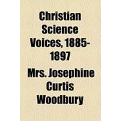 Cambridge Scholars Publishing Christian Science Voices, 1885-1897 (189 Cambridge Scholars Publishing Christian Science Voices, 1885-1897 (189