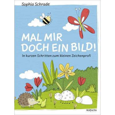 Rotfuchs Mal mir doch ein Bild! In kurzen Schritten zum kleinen Zeichenprofi Rotfuchs Mal mir doch ein Bild! In kurzen Schritten zum kleinen Zeichenprofi