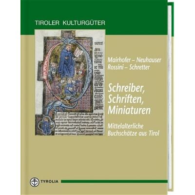 Tyrolia Schreiber, Schriften, Miniaturen - Mittelalterliche Buchschätze aus Tirol Tyrolia Schreiber, Schriften, Miniaturen - Mittelalterliche Buchschätze aus Tirol
