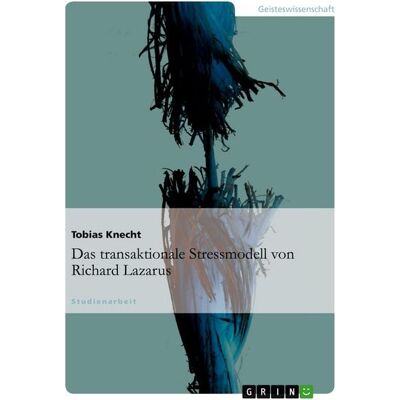 GRIN Das transaktionale Stressmodell von Richard Lazarus GRIN Das transaktionale Stressmodell von Richard Lazarus