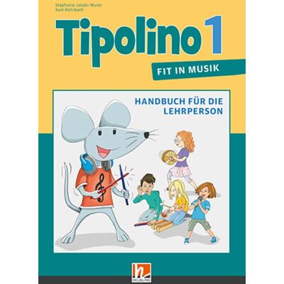 Helbling Tipolino 1 - Fit in Musik, Handbuch für die Lehrperson, Ausgabe Schweiz Helbling Tipolino 1 - Fit in Musik, Handbuch für die Lehrperson, Ausgabe Schweiz