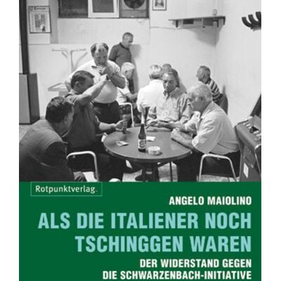 Rotpunktverlag Als die Italiener noch Tschinggen waren Rotpunktverlag Als die Italiener noch Tschinggen waren