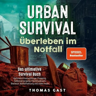 Eulogia Verlags GmbH Urban Survival - Überleben im Notfall: Das ultimative Survival Buch - Optimale Krisenvorsorge: Prepping, Selbstversorgung, Fluchtrucksack, Blackout und vieles mehr! Eulogia Verlags GmbH Urban Survival - Überleben im Notfall: Das ultimative Survival Buch - Optimale Krisenvorsorge: Prepping, Selbstversorgung, Fluchtrucksack, Blackout und vieles mehr!