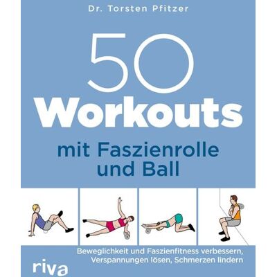 Riva 50 Workouts mit Faszienrolle und Ball Riva 50 Workouts mit Faszienrolle und Ball