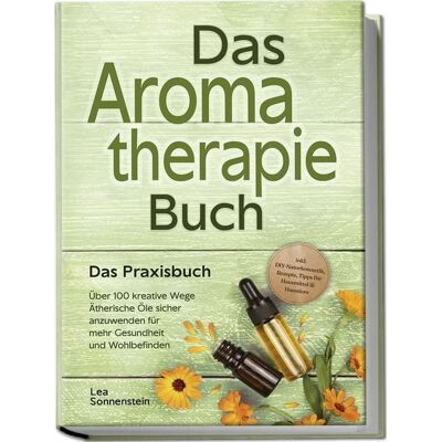 Edition JT Aromatherapie Buch - Das Praxisbuch: Über 100 kreative Wege Ätherische Öle siche Edition JT Aromatherapie Buch - Das Praxisbuch: Über 100 kreative Wege Ätherische Öle siche