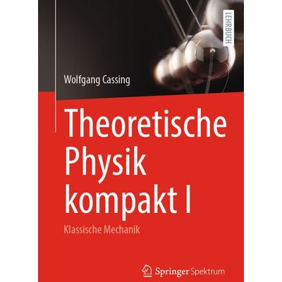 Springer Theoretische Physik kompakt I Springer Theoretische Physik kompakt I