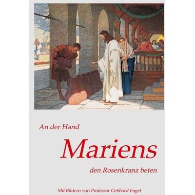 Fe-medienvlg An der Hand Mariens den Rosenkranz beten Fe-medienvlg An der Hand Mariens den Rosenkranz beten