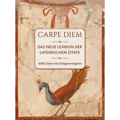 Anaconda Carpe diem! Das neue Lexikon der lateinischen Zitate. 6000 Zitate mit Schlagwortregister Anaconda Carpe diem! Das neue Lexikon der lateinischen Zitate. 6000 Zitate mit Schlagwortregister