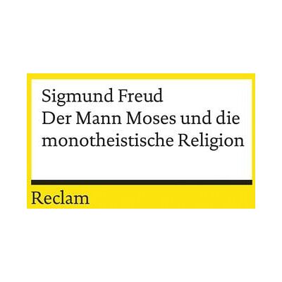 Reclam, Philipp Der Mann Moses und die monotheistische Religion Reclam, Philipp Der Mann Moses und die monotheistische Religion