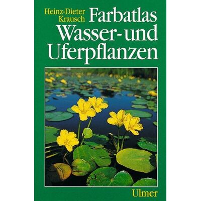 Verlag Eugen Ulmer Farbatlas Wasser- und Uferpflanzen Verlag Eugen Ulmer Farbatlas Wasser- und Uferpflanzen