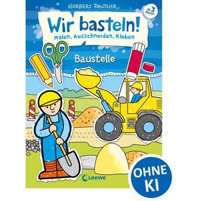 Loewe Wir basteln! - Malen, Ausschneiden, Kleben - Baustelle Loewe Wir basteln! - Malen, Ausschneiden, Kleben - Baustelle