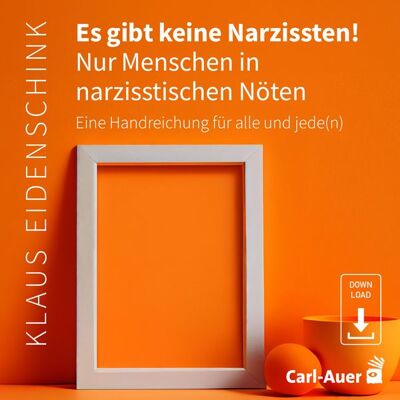 Carl-Auer Verlag GmbH Es gibt keine Narzissten! Nur Menschen in narzisstischen Nöten Carl-Auer Verlag GmbH Es gibt keine Narzissten! Nur Menschen in narzisstischen Nöten