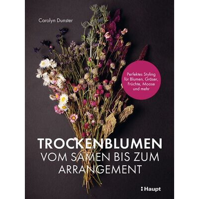 Haupt Verlag Trockenblumen – vom Samen bis zum Arrangement Haupt Verlag Trockenblumen – vom Samen bis zum Arrangement