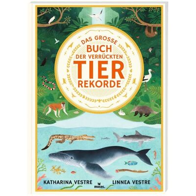 Moses verlag Das große Buch der verrückten Tierrekorde Moses verlag Das große Buch der verrückten Tierrekorde