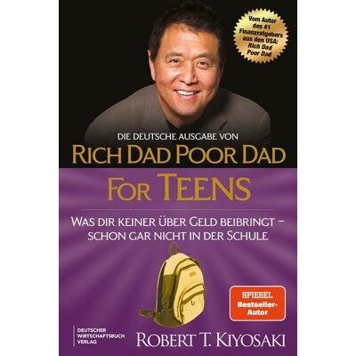 Deutscher Wirtschaftsbuch Verlag Die deutsche Ausgabe von Rich Dad Poor Dad for Teens Deutscher Wirtschaftsbuch Verlag Die deutsche Ausgabe von Rich Dad Poor Dad for Teens