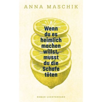 Luchterhand Wenn du es heimlich machen willst, musst du die Schafe töten Luchterhand Wenn du es heimlich machen willst, musst du die Schafe töten