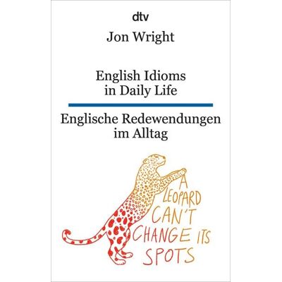 dtv English Idioms in Daily Life Englische Redewendungen im Alltag dtv English Idioms in Daily Life Englische Redewendungen im Alltag