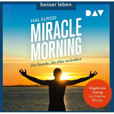 Der Audio Verlag Miracle Morning. Die Stunde, die alles verändert. Erweiterte und aktualisierte Neuausgabe Der Audio Verlag Miracle Morning. Die Stunde, die alles verändert. Erweiterte und aktualisierte Neuausgabe