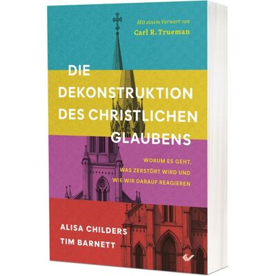 Christliche Verlagsgesellschaft Die Dekonstruktion des christlichen Glaubens Christliche Verlagsgesellschaft Die Dekonstruktion des christlichen Glaubens