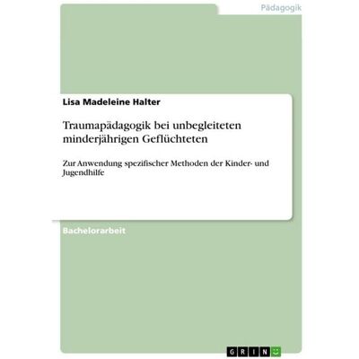GRIN Traumapädagogik bei unbegleiteten minderjährigen Geflüchteten GRIN Traumapädagogik bei unbegleiteten minderjährigen Geflüchteten