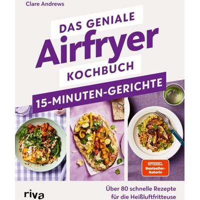 Riva Das geniale Airfryer-Kochbuch – 15-Minuten-Gerichte Riva Das geniale Airfryer-Kochbuch – 15-Minuten-Gerichte