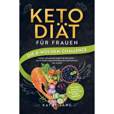 Crossover Verlag Keto-Diät für Frauen - Die 8-Wochen-Challenge Crossover Verlag Keto-Diät für Frauen - Die 8-Wochen-Challenge