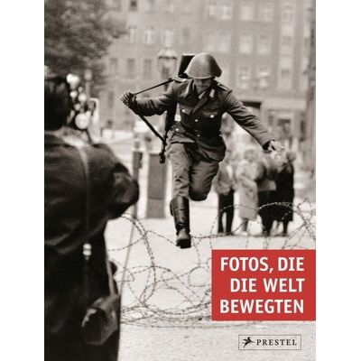 Prestel Fotos, die die Welt bewegten Prestel Fotos, die die Welt bewegten