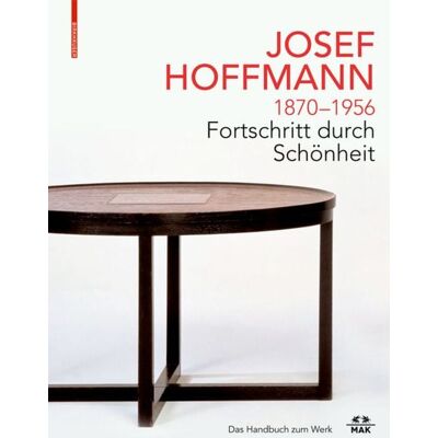 Birkhäuser Basel JOSEF HOFFMANN 1870–1956: Fortschritt durch Schönheit Birkhäuser Basel JOSEF HOFFMANN 1870–1956: Fortschritt durch Schönheit