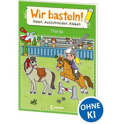 Loewe Wir basteln! ab 5 Jahren - Malen, Ausschneiden, Kleben - Pferde Loewe Wir basteln! ab 5 Jahren - Malen, Ausschneiden, Kleben - Pferde