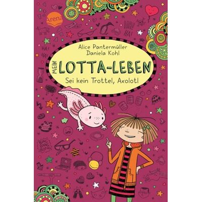 Arena Mein Lotta-Leben (21). Sei kein Trottel, Axolotl Arena Mein Lotta-Leben (21). Sei kein Trottel, Axolotl